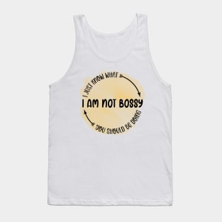 I am not bossy I just know what you should be doing Tank Top